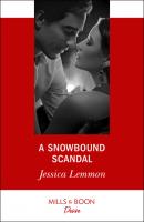 A Snowbound Scandal - Jessica Lemmon Mills & Boon Desire