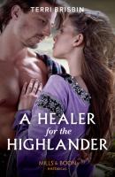 A Healer For The Highlander - Terri Brisbin Mills & Boon Historical
