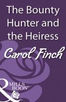 The Bounty Hunter and the Heiress - Carol Finch Mills & Boon Historical