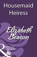 Housemaid Heiress - Elizabeth Beacon Mills & Boon Historical