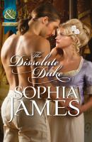 The Dissolute Duke - Sophia James Mills & Boon Historical
