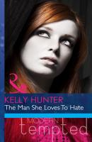 The Man She Loves To Hate - Kelly Hunter Mills & Boon Modern Heat
