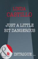 Just A Little Bit Dangerous - Linda  Castillo Mills & Boon Intrigue