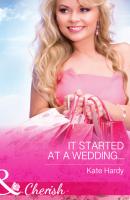 It Started at a Wedding... - Kate Hardy Mills & Boon Cherish