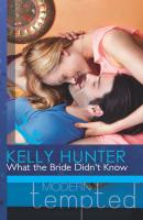 What the Bride Didn't Know - Kelly Hunter Mills & Boon Modern Tempted