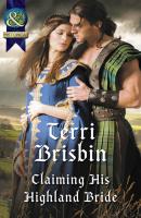 Claiming His Highland Bride - Terri Brisbin Mills & Boon Historical
