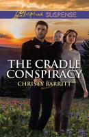 The Cradle Conspiracy - Christy Barritt The Baby Protectors