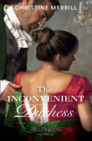 The Inconvenient Duchess - Christine Merrill Mills & Boon Historical