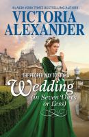 The Proper Way To Stop A Wedding (In Seven Days Or Less) - Victoria Alexander 