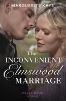 The Inconvenient Elmswood Marriage - Marguerite Kaye Mills & Boon Historical