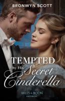 Tempted By His Secret Cinderella - Bronwyn Scott Mills & Boon Historical