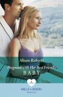 Pregnant With Her Best Friend's Baby - Alison Roberts Mills & Boon Medical