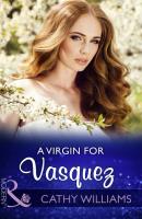 A Virgin For Vasquez - Cathy Williams Mills & Boon Modern