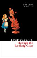 Through The Looking Glass - Lewis Carroll Collins Classics