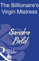 The Billionaire's Virgin Mistress - Sandra Field Mills & Boon Modern