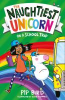 The Naughtiest Unicorn on a School Trip - Pip Bird The Naughtiest Unicorn series