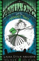 Amelia Fang and the Memory Thief - Laura Ellen Anderson The Amelia Fang Series