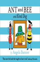 Ant and Bee and the Kind Dog - Angela Banner Ant and Bee