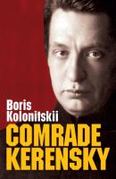Comrade Kerensky - Boris Kolonitskii 