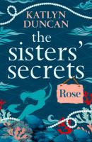 The Sisters’ Secrets: Rose - Katlyn Duncan The Sisters’ Secrets