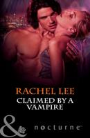 Claimed by a Vampire - Rachel  Lee Mills & Boon Nocturne