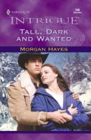 Tall, Dark And Wanted - Morgan Hayes Mills & Boon Intrigue