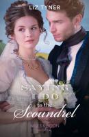 Saying I Do To The Scoundrel - Liz Tyner Mills & Boon Historical