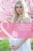 The Prince She Had to Marry - Christine Rimmer Mills & Boon Cherish