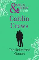The Reluctant Queen - Caitlin Crews Mills & Boon Short Stories