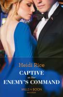 Captive At Her Enemy's Command - Heidi Rice Mills & Boon Modern