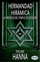 Hermandad Hirámica: La Profecía Del Templo De Ezequiel - William Hanna 