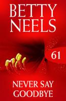 Never Say Goodbye - Betty Neels Mills & Boon M&B