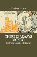 There is always money! Boost your financial intelligence! - Vladimir S. Lavrov 