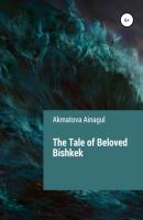 The Tale of Beloved Bishkek - Ainagul Akmatova 