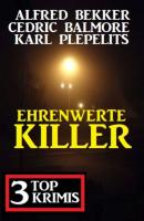 Ehrenwerte Killer: 3 Top Krimis - Karl Plepelits 