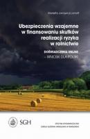 Ubezpieczenia wzajemne w finansowaniu skutków realizacji ryzyka w rolnictwie. Doświadczenia Unijne-wnioski dla Polski - Marietta Janowicz-Lomott 