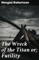 The Wreck of the Titan or, Futility - Morgan Robertson 