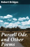 Purcell Ode, and Other Poems - Bridges Robert 