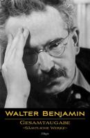 Walter Benjamin: Gesamtausgabe - Sämtliche Werke - Walter  Benjamin 