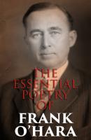 The Essential Poetry of Frank O'Hara - Frank O'Hara 