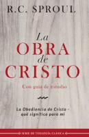 La obra de Cristo - R. C. Sproul Serie de Teología clásica