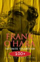 FRANK O'HARA Ultimate Collection: 100+ Poems in One Volume - Frank O'Hara 
