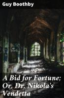 A Bid for Fortune; Or, Dr. Nikola's Vendetta - Guy  Boothby 