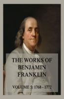 The Works of Benjamin Franklin, Volume 5 - Бенджамин Франклин 
