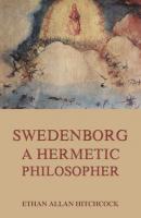 Swedenborg, A Hermetic Philosopher - Ethan Allan Hitchcock 