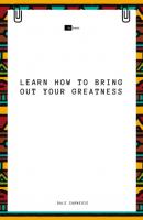 Learn How to Bring Out Your Greatness - Sheba Blake 