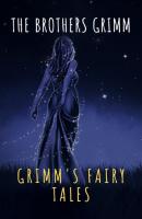 Grimm's Fairy Tales: Complete and Illustrated - Jacob Grimm 