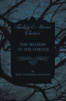 The Shadow in the Corner - Мэри Элизабет Брэддон 