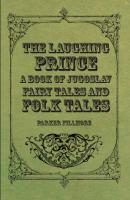 The Laughing Prince; A Book of Jugoslav Fairy Tales and Folk Tales - Fillmore Parker 