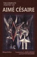The Complete Poetry of Aimé Césaire - Aimé Césaire Wesleyan Poetry Series